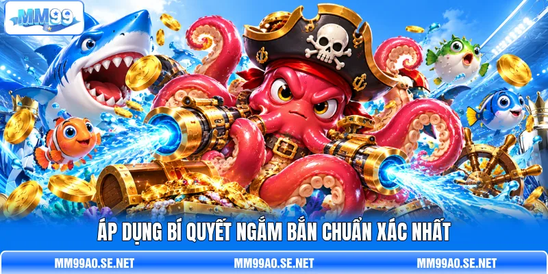 Áp dụng bí quyết ngắm bắn chuẩn xác nhất Áp dụng bí quyết ngắm bắn chuẩn xác nhất