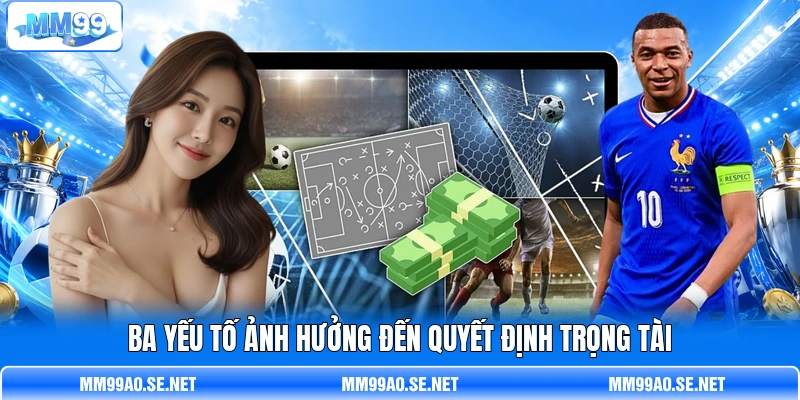 Ba yếu tố ảnh hưởng đến quyết định trọng tài