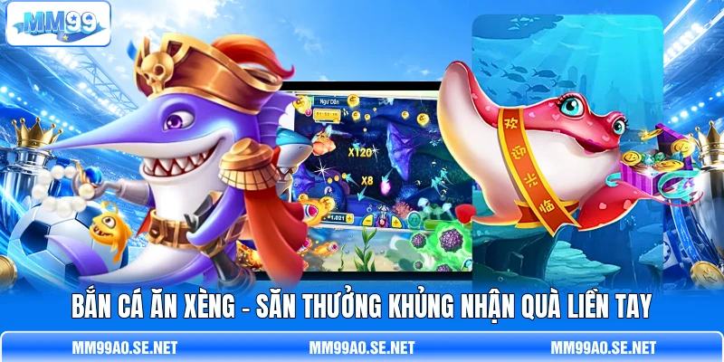 Bắn Cá Ăn Xèng - Săn Thưởng Khủng Nhận Quà Liền Tay