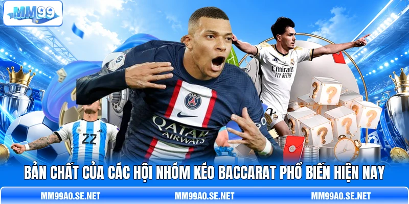 Bản chất của các hội nhóm kéo Baccarat phổ biến hiện nay Bản chất của các hội nhóm kéo Baccarat phổ biến hiện nay
