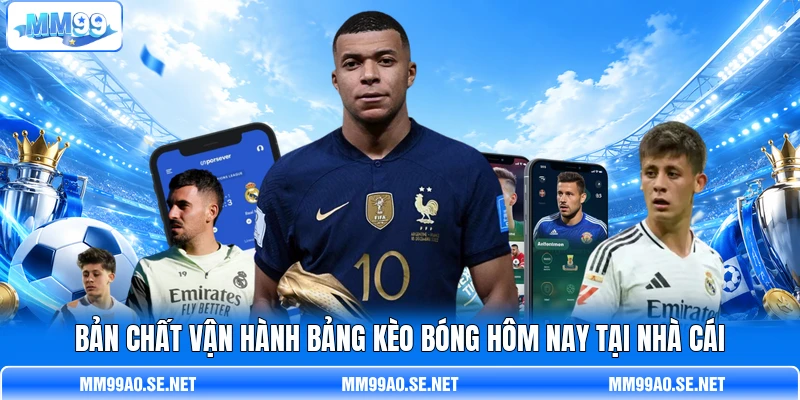 Bản chất vận hành bảng kèo bóng hôm nay tại nhà cái