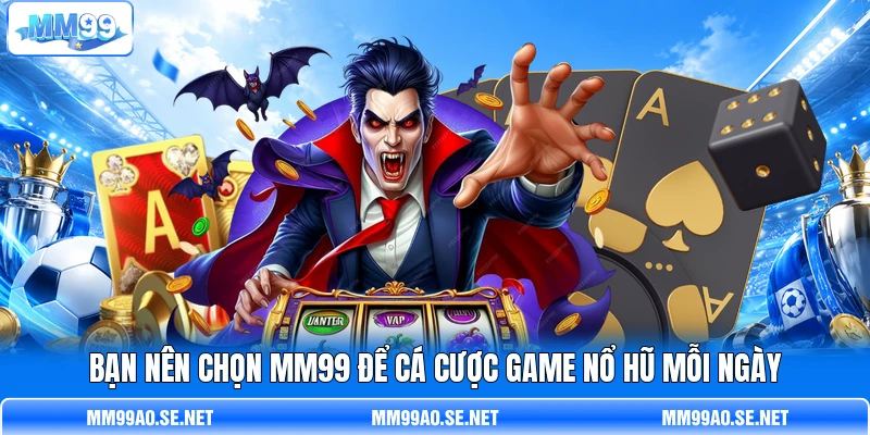 Bạn nên chọn MM99 để cá cược game nổ hũ mỗi ngày Bạn nên chọn MM99 để cá cược game nổ hũ mỗi ngày