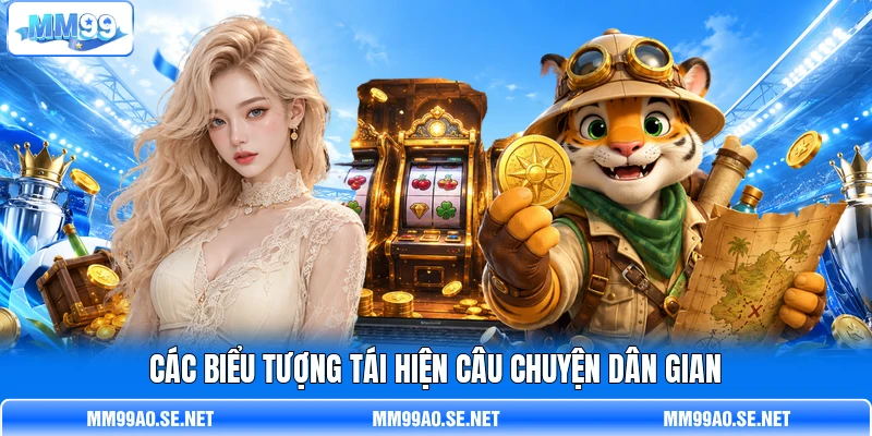 Các biểu tượng tái hiện câu chuyện dân gian Các biểu tượng tái hiện câu chuyện dân gian