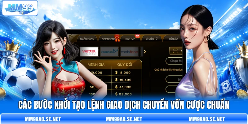 Các bước khởi tạo lệnh giao dịch chuyển vốn cược chuẩn Các bước khởi tạo lệnh giao dịch chuyển vốn cược chuẩn