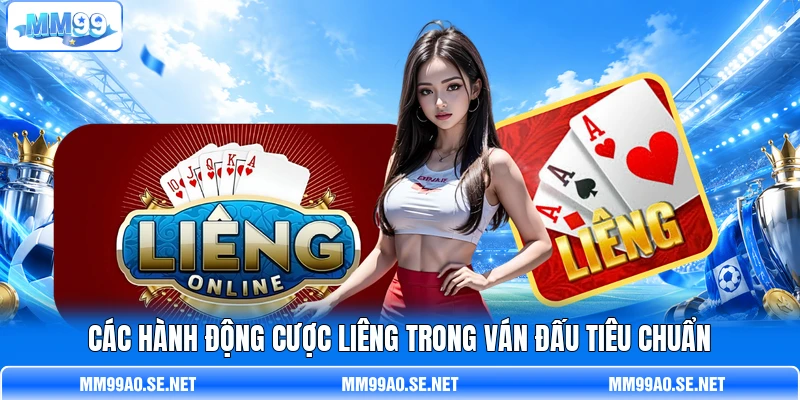 Các hành động cược Liêng trong ván đấu tiêu chuẩn Các hành động cược Liêng trong ván đấu tiêu chuẩn