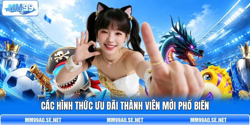 Các hình thức ưu đãi thành viên mới phổ biến Các hình thức ưu đãi thành viên mới phổ biến