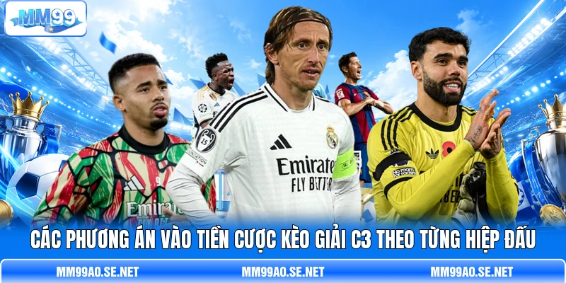 Các phương án vào tiền cược kèo giải C3 theo từng hiệp đấu