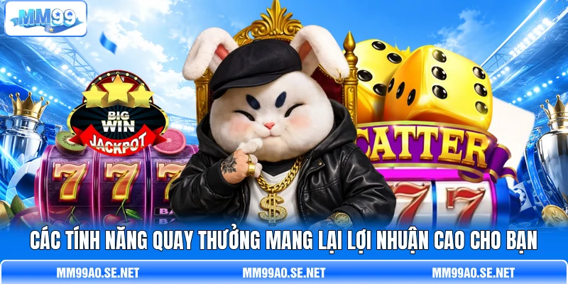 Các tính năng quay thưởng mang lại lợi nhuận cao cho bạn Các tính năng quay thưởng mang lại lợi nhuận cao cho bạn