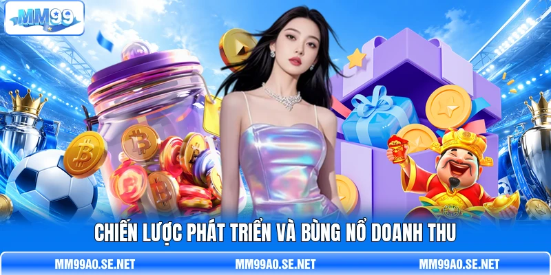 Chiến lược phát triển và bùng nổ doanh thu