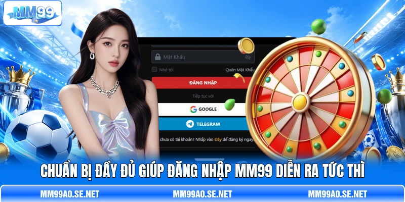 Chuẩn bị đầy đủ giúp đăng nhập MM99 diễn ra tức thì