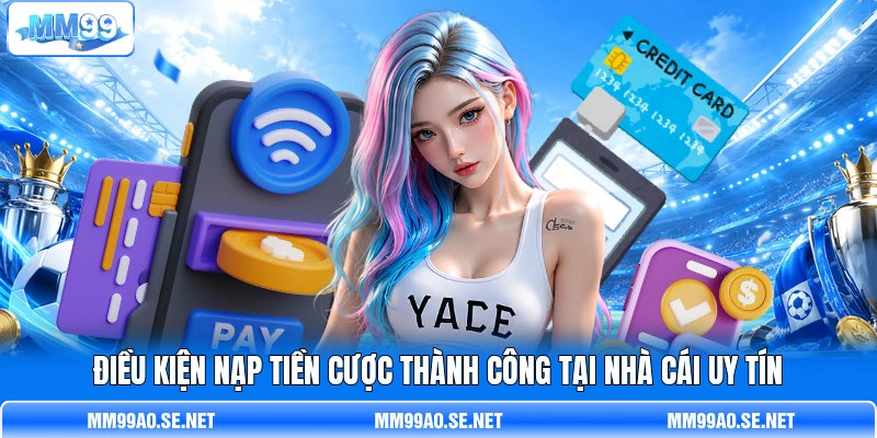 Điều kiện nạp tiền cược thành công tại nhà cái uy tín Điều kiện nạp tiền cược thành công tại nhà cái uy tín