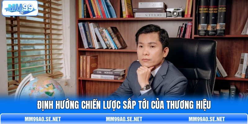 Định hướng chiến lược sắp tới của thương hiệu Định hướng chiến lược sắp tới của thương hiệu