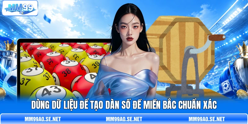 Dùng dữ liệu để tạo dàn số đề miền Bắc chuẩn xác