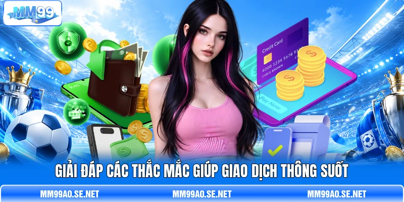 Giải đáp các thắc mắc giúp giao dịch thông suốt
