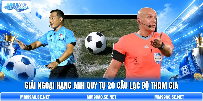 Giải Ngoại Hạng Anh quy tụ 20 câu lạc bộ tham gia Giải Ngoại Hạng Anh quy tụ 20 câu lạc bộ tham gia