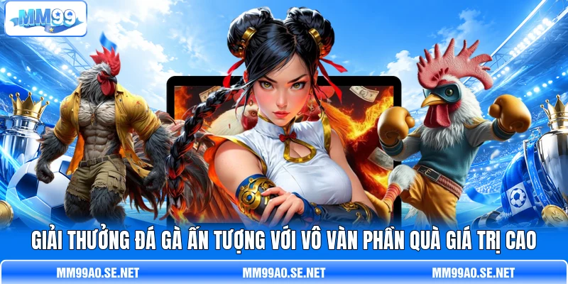Giải thưởng đá gà ấn tượng với vô vàn phần quà giá trị cao