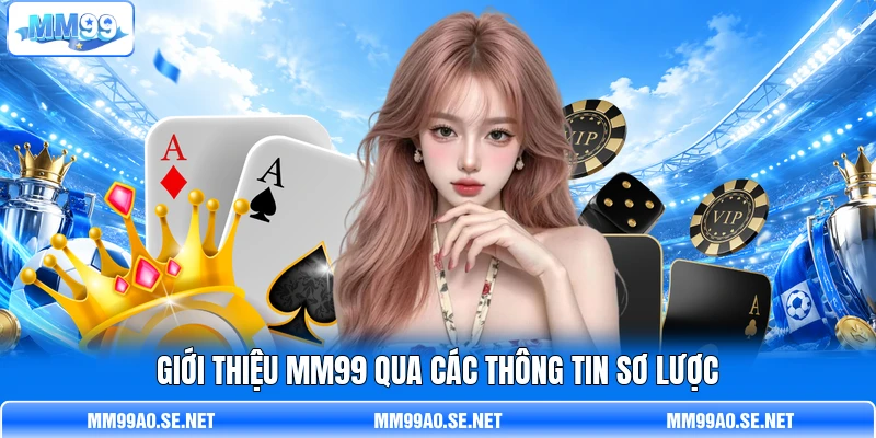 Giới thiệu MM99 qua các thông tin sơ lược