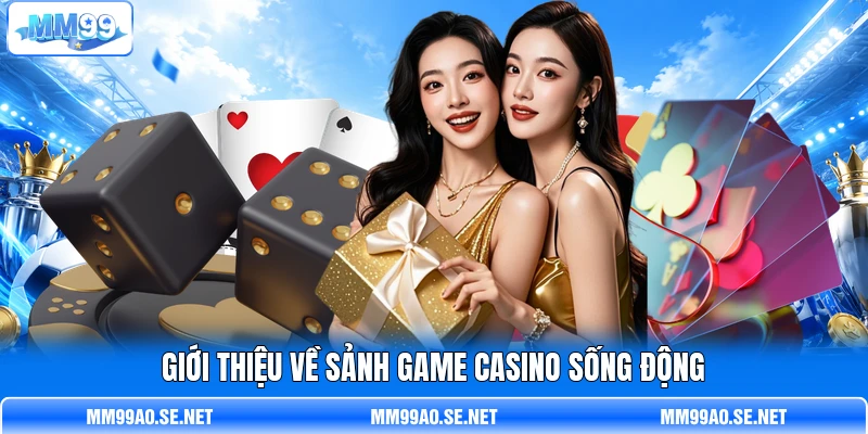 Giới thiệu về sảnh game casino sống động
