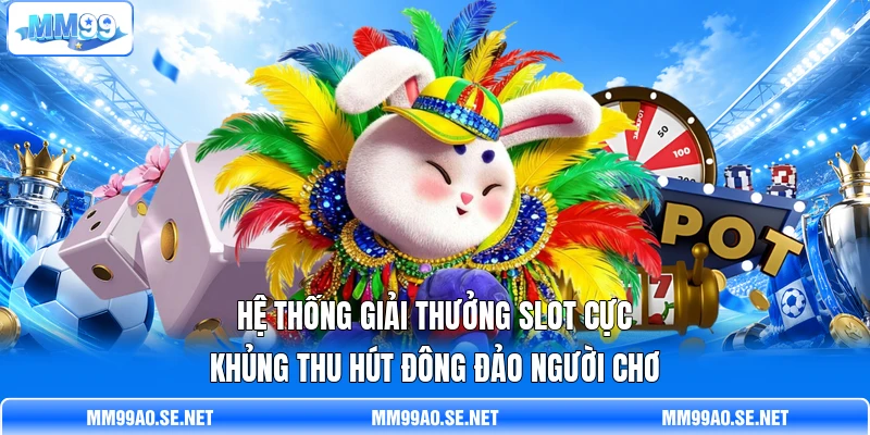 Hệ thống giải thưởng slot cực khủng thu hút đông đảo người chơ Hệ thống giải thưởng slot cực khủng thu hút đông đảo người chơ