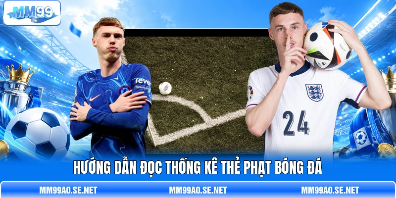 Hướng dẫn đọc thống kê thẻ phạt bóng đá
