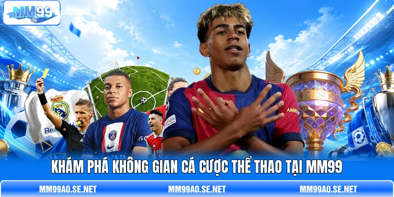 Khám phá không gian cá cược thể thao tại MM99