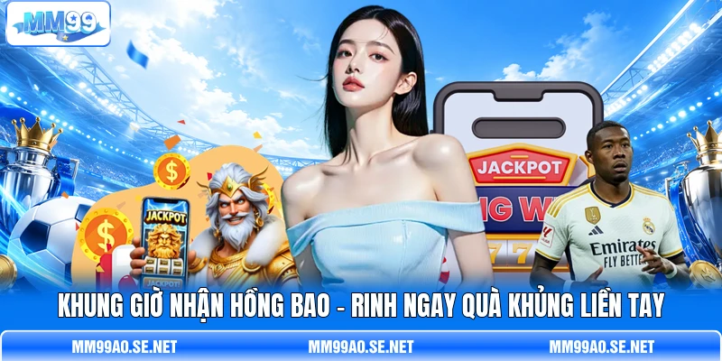 Khung Giờ Nhận Hồng Bao - Rinh Ngay Quà Khủng Liền Tay