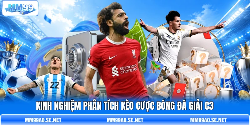 Kinh nghiệm phân tích kèo cược bóng đá giải C3