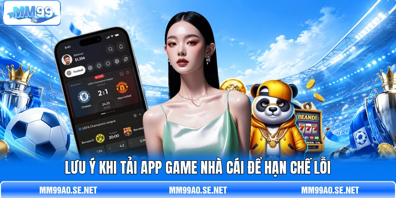 Lưu ý khi tải app game nhà cái để hạn chế lỗi
