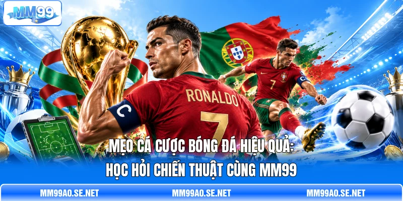 Mẹo Cá Cược Bóng Đá Hiệu Quả: Học Hỏi Chiến Thuật Cùng MM99