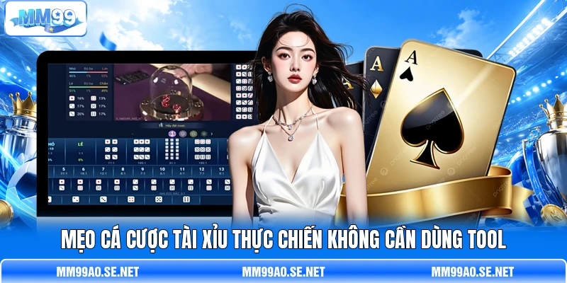 Mẹo cá cược Tài Xỉu thực chiến không cần dùng tool Mẹo cá cược Tài Xỉu thực chiến không cần dùng tool