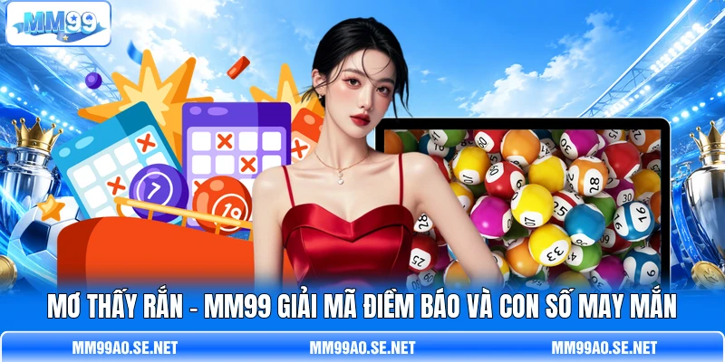 Mơ Thấy Rắn - MM99 Giải Mã Điềm Báo Và Con Số May Mắn