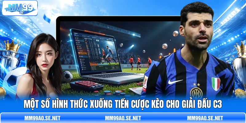 Một số hình thức xuống tiền cược kèo cho giải đấu C3