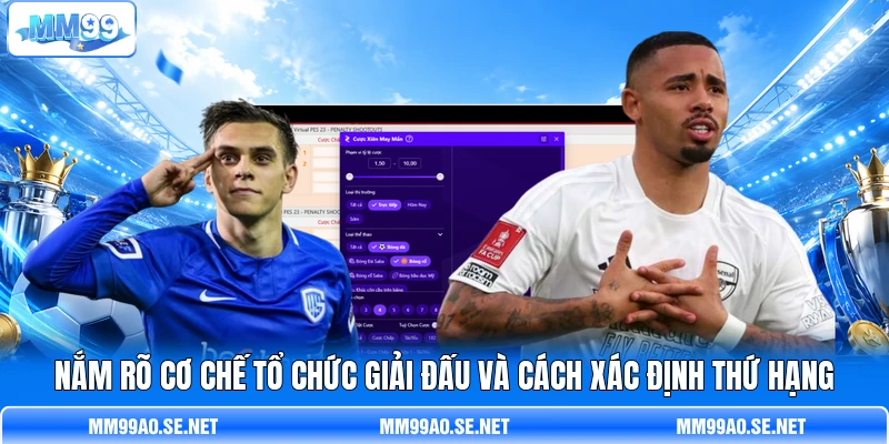 Nắm rõ cơ chế tổ chức giải đấu và cách xác định thứ hạng Nắm rõ cơ chế tổ chức giải đấu và cách xác định thứ hạng