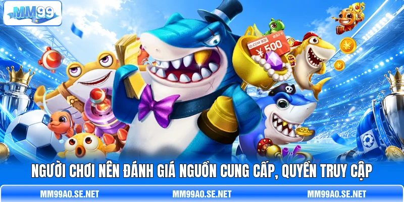 Người chơi nên đánh giá nguồn cung cấp, quyền truy cập Người chơi nên đánh giá nguồn cung cấp, quyền truy cập