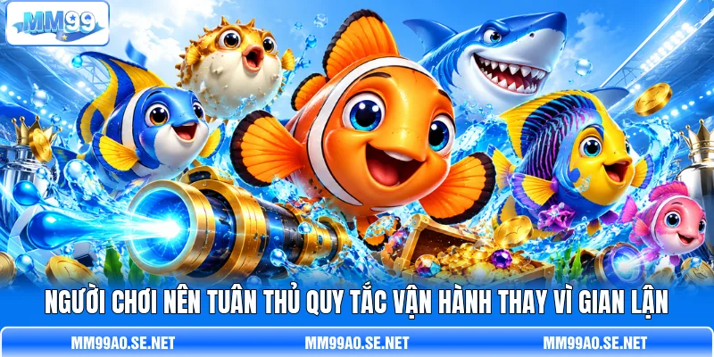 Người chơi nên tuân thủ quy tắc vận hành thay vì gian lận Người chơi nên tuân thủ quy tắc vận hành thay vì gian lận