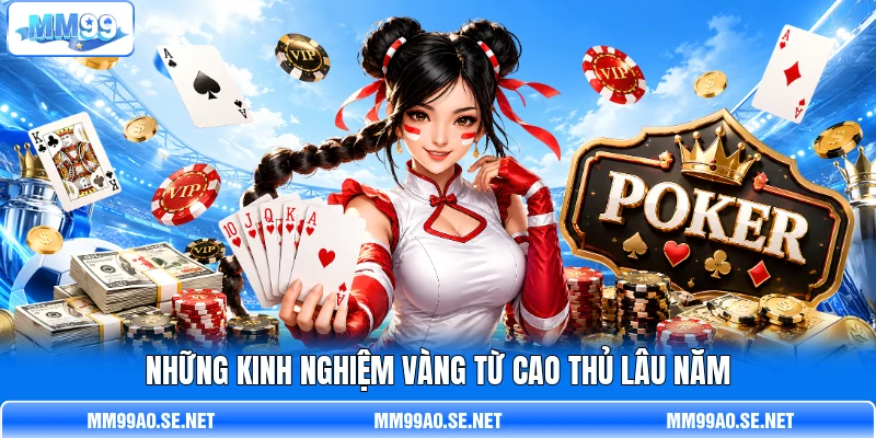 Những kinh nghiệm vàng từ cao thủ lâu năm Những kinh nghiệm vàng từ cao thủ lâu năm