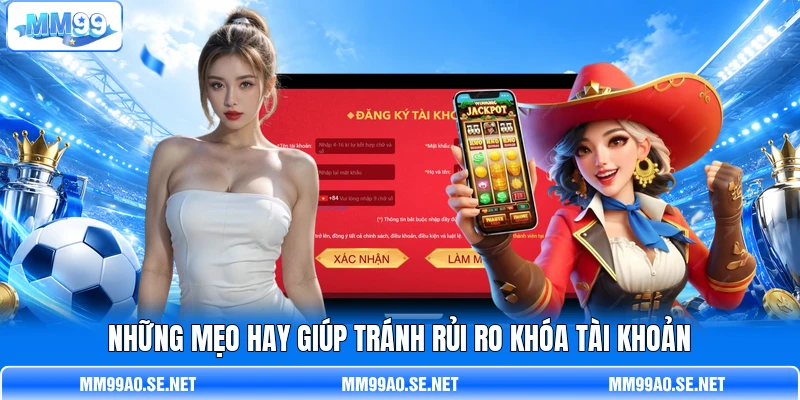 Những mẹo hay giúp tránh rủi ro khóa tài khoản Những mẹo hay giúp tránh rủi ro khóa tài khoản