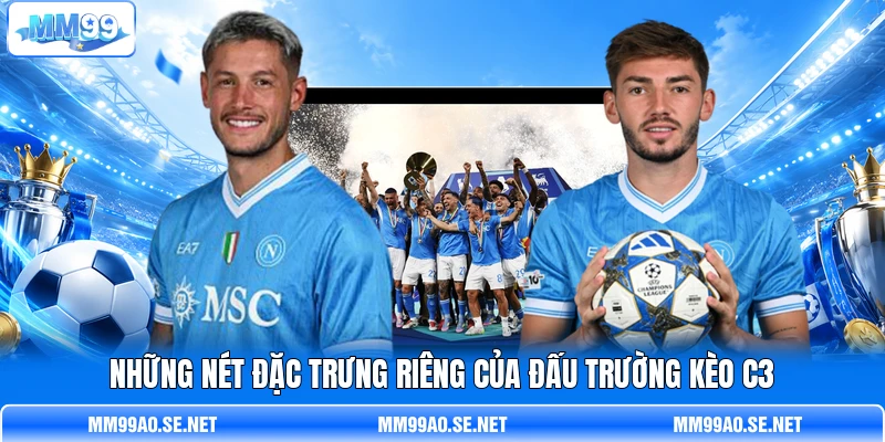 Những nét đặc trưng riêng của đấu trường kèo C3
