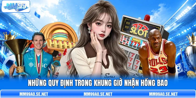 Những quy định trong khung giờ nhận hồng bao