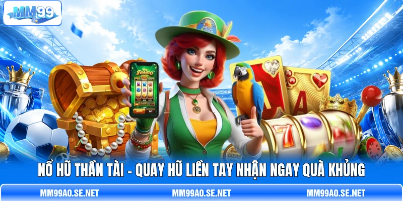 Nổ Hũ Thần Tài - Quay Hũ Liền Tay Nhận Ngay Quà Khủng