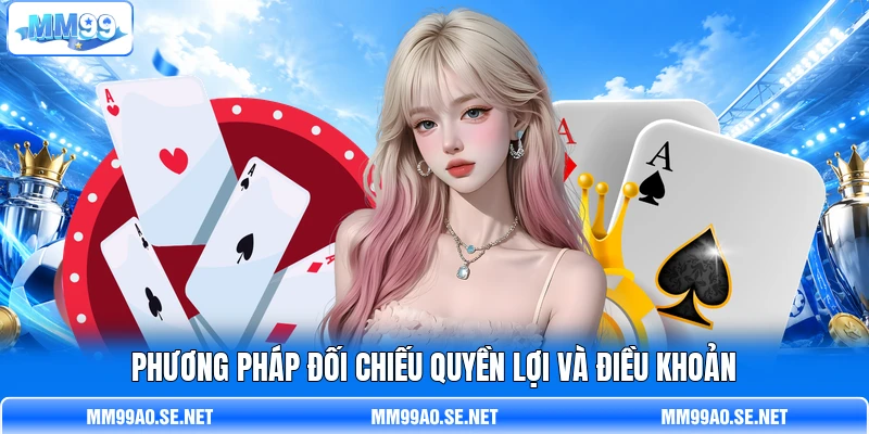 Phương pháp đối chiếu quyền lợi và điều khoản Phương pháp đối chiếu quyền lợi và điều khoản