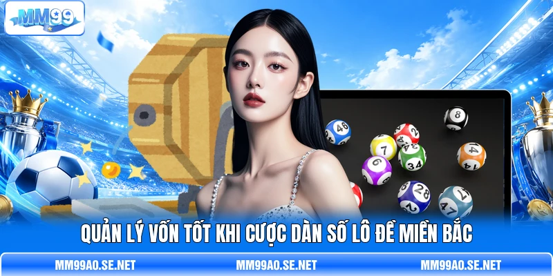 Quản lý vốn tốt khi cược dàn số lô đề miền Bắc
