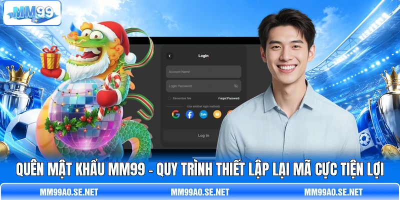 Quên Mật Khẩu MM99 - Quy Trình Thiết Lập Lại Mã Cực Tiện Lợi