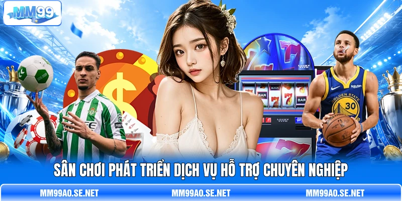 Sân chơi phát triển dịch vụ hỗ trợ chuyên nghiệp