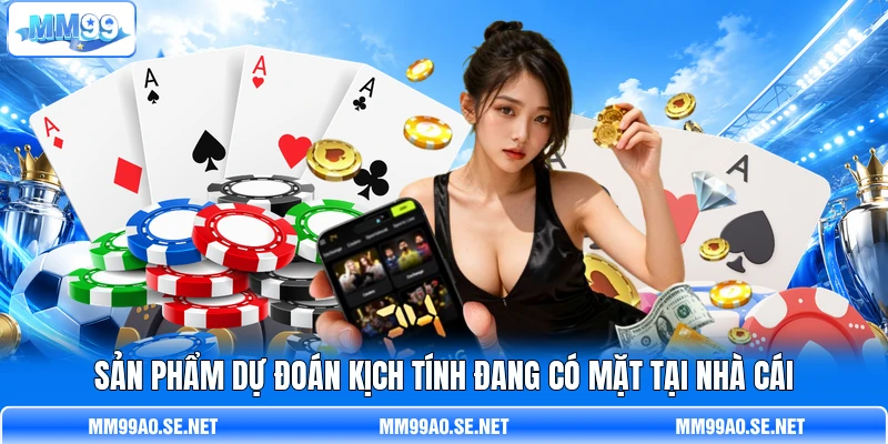 Sản phẩm dự đoán kịch tính đang có mặt tại nhà cái