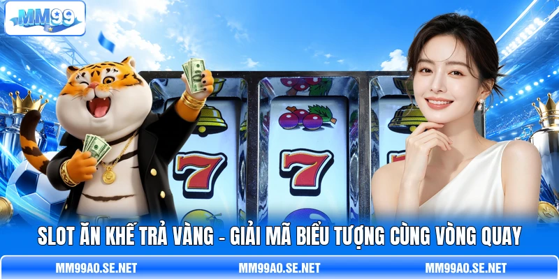 Slot Ăn Khế Trả Vàng - Giải Mã Biểu Tượng Cùng Vòng Quay