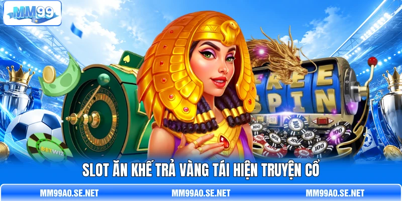 Slot Ăn Khế Trả Vàng tái hiện truyện cổ Slot Ăn Khế Trả Vàng tái hiện truyện cổ