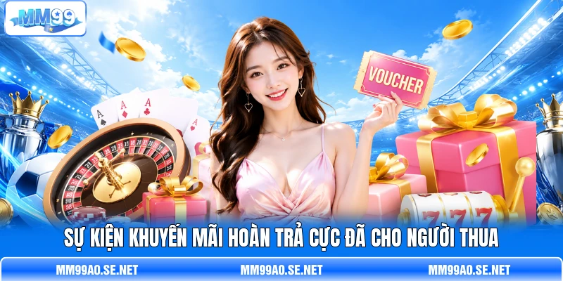 Sự kiện khuyến mãi hoàn trả cực đã cho người thua