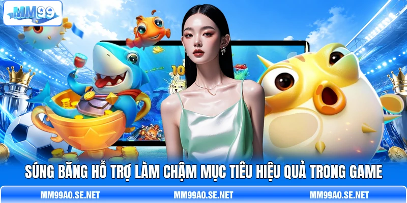Súng băng hỗ trợ làm chậm mục tiêu hiệu quả trong game