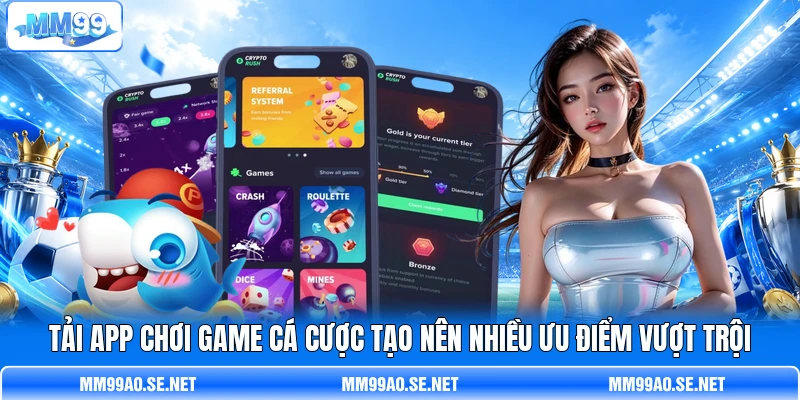 Tải app chơi game cá cược tạo nên nhiều ưu điểm vượt trội